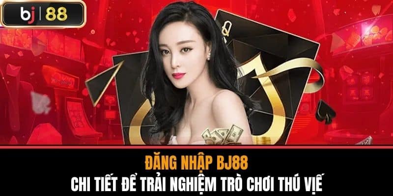 Hướng Dẫn Đăng Nhập BJ88 Chi Tiết Từng Bước